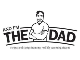 AND I'M THE DAD SCRIPTS AND SCRAPS FROM MY REAL-LIFE PARENTING SITCOM logo