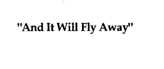 "AND IT WILL FLY AWAY" logo