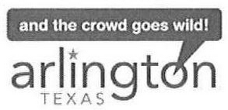 AND THE CROWD GOES WILD! ARLINGTON TEXAS logo