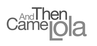 AND THEN CAME LOLA logo