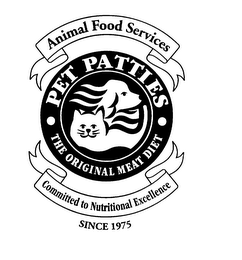 ANIMAL FOOD SERVICE COMMITTED TO NUTRITIONAL EXCELLENCE PET PATTIES THE ORIGINAL DIET SINCE 1975 logo