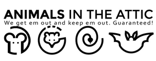 ANIMALS IN THE ATTIC WE GET EM OUT AND KEEP EM OUT. GUARANTEED! logo