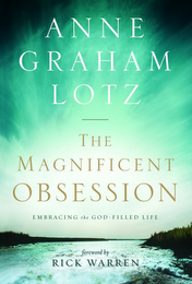 ANNE GRAHAM LOTZ THE MAGNIFICENT OBSESSION EMBRACING THE GOD - FILLED LIFE FOREWORD BY RICK WARREN logo