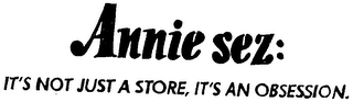 ANNIE SEZ: IT'S NOT JUST A STORE, IT'S AN OBSESSION.