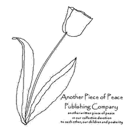 ANOTHER PIECE OF PEACE PUBLISHING COMPANY ANOTHER WRITTEN PIECE OF PEACE IN OUR COLLECTIVE DEVOTION TO EACH OTHER, OUR CHILDREN AND POSTERITY logo