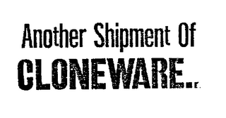 ANOTHER SHIPMENT OF CLONEWARE.. logo