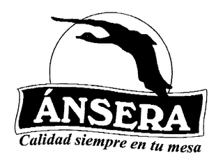 ANSERA CALIDAD SIEMPRE EN TU MESA
