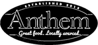 ANTHEM GREAT FOOD. LOCALLY SOURCED. ESTABLISHED 2014 logo