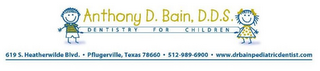 ANTHONY D. BAIN D.D.S. DENTISTRY FOR CHILDREN 619 S. HEATHERWILDE BLVD. · PFLUGERVILLE TX 78660 · 512-989-6900 · WWW.DRBAINPEDIATRICDENTIST.COM logo
