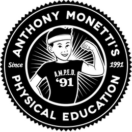 ANTHONY MONETTI'S PHYSICAL EDUCATION SINCE 1991 A.M.P.E.D. '91 logo