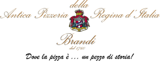 ANTICA PIZZERIA DELLA REGINA D'ITALIA BRANDI DAL 1760 DOVE LA PIZZA È . . . UN PEZZO DI STORIA! logo