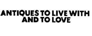 ANTIQUES TO LIVE WITH AND TO LOVE logo