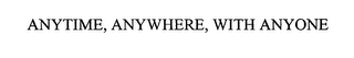 ANYTIME, ANYWHERE, WITH ANYONE logo