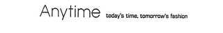 ANYTIME TODAY'S TIME, TOMORROW'S FASHION logo