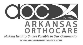 AOC EST. 2006 ARKANSAS ORTHOCARE MAKING HEALTHY SMILES POSSIBLE IN OUR COMMUNITY WWW.ARKANSASORTHOCARE.COM logo
