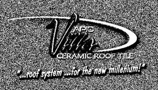 APIC VILLA CERAMIC ROOF TILE "...ROOF SYSTEM... FOR THE NEW MILLENIUM!" logo