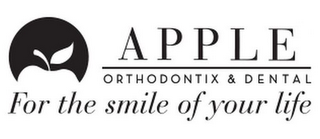 APPLE ORTHODONTIX & DENTAL FOR THE SMILE OF YOUR LIFE logo