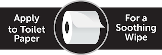 APPLY TO TOILET PAPER FOR A SOOTHING WIPE logo
