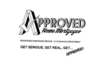 APPROVED HOME MORTGAGES REGISTERED MORTGAGE BROKER * NYS BANKING DEPARTMENT GET SERIOUS, GET REAL, GET... APPROVED! logo