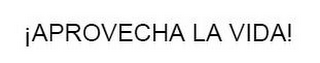 ¡APROVECHA LA VIDA! logo