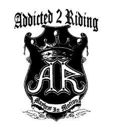 AR ADDICTED 2 RIDING A II R MAYHEM IN MOTION logo