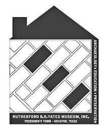 ARCHAELOGY · EDUCATION · PRESERVATION RUTHERFORD B.H. YATES MUSEUM, INC. FREEDMEN'S TOWN - HOUSTON, TEXAS logo