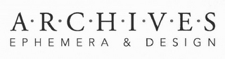 A·R·C·H·I·V·E·S EPHEMERA & DESIGN logo