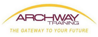 ARCHWAY TRAINING THE GATEWAY TO YOUR FUTURE logo