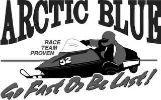 ARCTIC BLUE GO FAST OR BE LAST! RACE TEAM PROVEN 52 logo