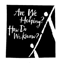 ARE WE HELPING? HOW DO WE KNOW? logo