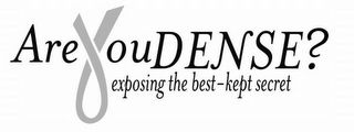 ARE YOU DENSE? EXPOSING THE BEST-KEPT SECRET logo