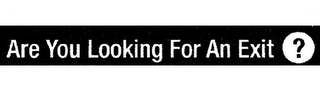 ARE YOU LOOKING FOR AN EXIT? logo