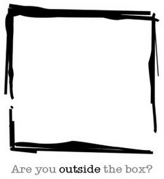 ARE YOU OUTSIDE THE BOX?