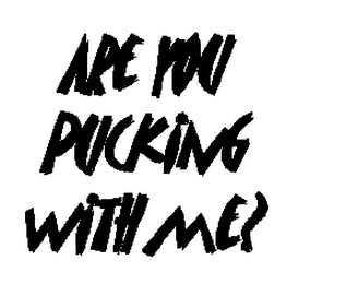 ARE YOU PUCKING WITH ME? logo