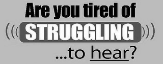 ARE YOU TIRED OF STRUGGLING ...TO HEAR? logo