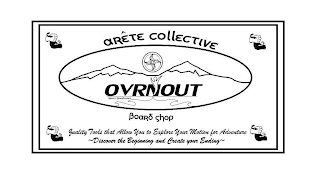 ARETE COLLECTIVE OVRNOUT GRAVITY BOARD WORKS BOARD SHOP QUALITY TOOLS THAT ALLOW YOU TO EXPLORE YOUR MOTION FOR ADVENTURE DISCOVER THE BEGINNING AND CREATE YOUR ENDING logo
