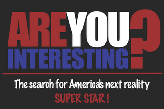 AREYOU INTERESTING? THE SEARCH FOR AMERICA'S NEXT REALITY SUPER STAR! logo
