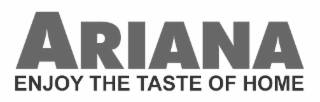 ARIANA ENJOY THE TASTE OF HOME logo