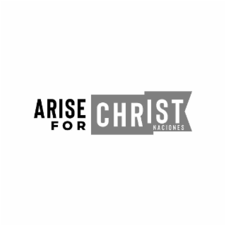 ARISE FOR CHRIST NACIONES