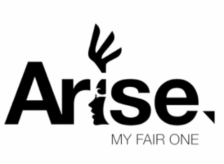 ARISE MY FAIR ONE