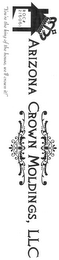 ARIZONA CROWN MOLDINGS, LLC "YOU'RE THE KING OF THE HOUSE, WE'LL CROWN IT!" ROC# 216061 logo