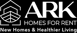 ARK HOMES FOR RENT NEW HOMES & HEALTHIER LIVING logo