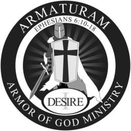 ARMATURAM ARMOR OF GOD MINISTRY EPHESIANS 6:10-18 DESIRE I logo