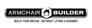 ARMCHAIR BUILDER BUILD YOUR DREAM - WITHOUT LIFTING A HAMMER logo