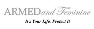 ARMED AND FEMININE IT'S YOUR LIFE. PROTECT IT logo