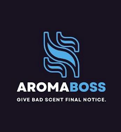 AROMA BOSS GIVE BAD SCENT FINAL NOTICE. logo