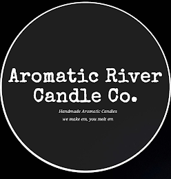 AROMATIC RIVER CANDLE CO. WE MAKE EM, YOU MELT EM logo