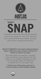 ART IN THE AGE (GINGER) SNAP CERTIFIED ORGANIC NEUTRAL SPIRITS WITH BLACKSTRAP MOLASSES, GINGER, AND NORTH AMERICAN SPICES. ORGANIC INGREDIENTS: NEUTRAL SPIRITS, BLACKSTRAP MOLASSES, CLOVE, BROWN SUGAR, CINNAMON, GINGER, NUTMEG, ROOIBOS TEA, VANILLA AND PURE CANE SUGAR. THIS UNIQUE SPIRIT WAS INSPIRED BY A MEDIEVAL RECIPE INVENTED BY GERMAN MONKS IN THE 13TH CENTURY. IT IS AN ALCOHOLIC INTERPRETATION OF WHAT THE PENNSYLVANIA DUTCH CALL "LEBKUCHEN," COMMONLY KNOWN AS THE GINGER SNAP. A DELICIOUS PART OF THE ORGANIC EXPERIENCE IS OCCASIONAL SEDIMENT. SHAKE WELL BEFORE ENJOYING. USDA ORGANIC logo