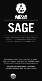 ART IN THE AGE SAGE CERTIFIED ORGANIC NEUTRAL SPIRITS DISTILLED WITH NORTH AMERICAN GARDEN HERBS AND BOTANICALS. A VIBRANT GARDEN SPIRIT BASED ON BERNARD MCMAHON'S "AMERICAN GARDENER'S CALENDAR" FIRST PUBLISHED IN 1806. MCMAHON WAS THOMAS JEFFERSON'S GARDENING MENTOR. A DELICIOUS PART OF THE ORGANIC EXPERIENCE IS OCCASIONAL SEDIMENT. SHAKE WELL BEFORE ENJOYING. USDA ORGANIC logo