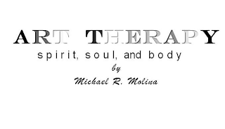 ART THERAPY SPIRIT, SOUL, AND BODY BY MICHAEL R. MOLINA logo